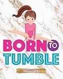 Born To Tumble: Gymnastic Planner Manage Schedule And Fit Everything Perfectly Design