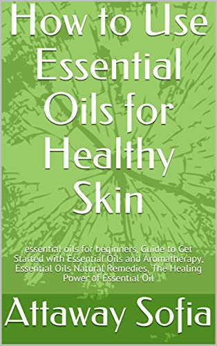 Essential Oils for Healthy Skin and Face: Aromatherapy Tips, Essential Oils For The Skin, Facial Treatment With Essential Oils, healing Oil Recipes, Natural Body Oil & Facial Oil