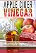 Apple Cider Vinegar: Apple Cider Vinegar Cure, Boost Immune System, Increase Energy, Lose Weight, Healthy Lifestyle (Allergy Protection, Natural Remedies, Detox, Holistic Solutions, Digestive Health)