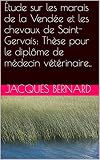Étude sur les marais de la Vendée et les chevaux de Saint-Gervais: Thèse pour le diplôme de médecin vétérinaire..
