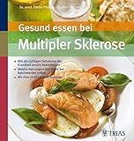 Gesund essen bei Multipler Sklerose: Wie die richtigen Fettsäuren die Krankheit positiv beeinflussen: Wie die richtigen Fettsäuren die Krankheit ... über 70 köstlichen Rezepten (Köstlich essen) - Dieter Pöhlau, Gudrun Werner 