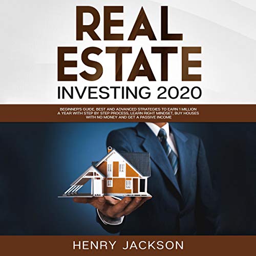 Real Estate Investing 2020: Beginner's Guide: Best and Advanced Strategies to Earn 1 Million a Year Real Estate Investing 2020: Beginner's Guide: Best and Advanced Strategies to Earn 1 Million a Year