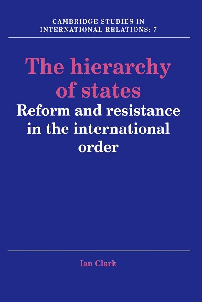 The Hierarchy of States: Reform and Resistance in the International Order: 7 (Cambridge Studies in International Relations, Series Number 7)