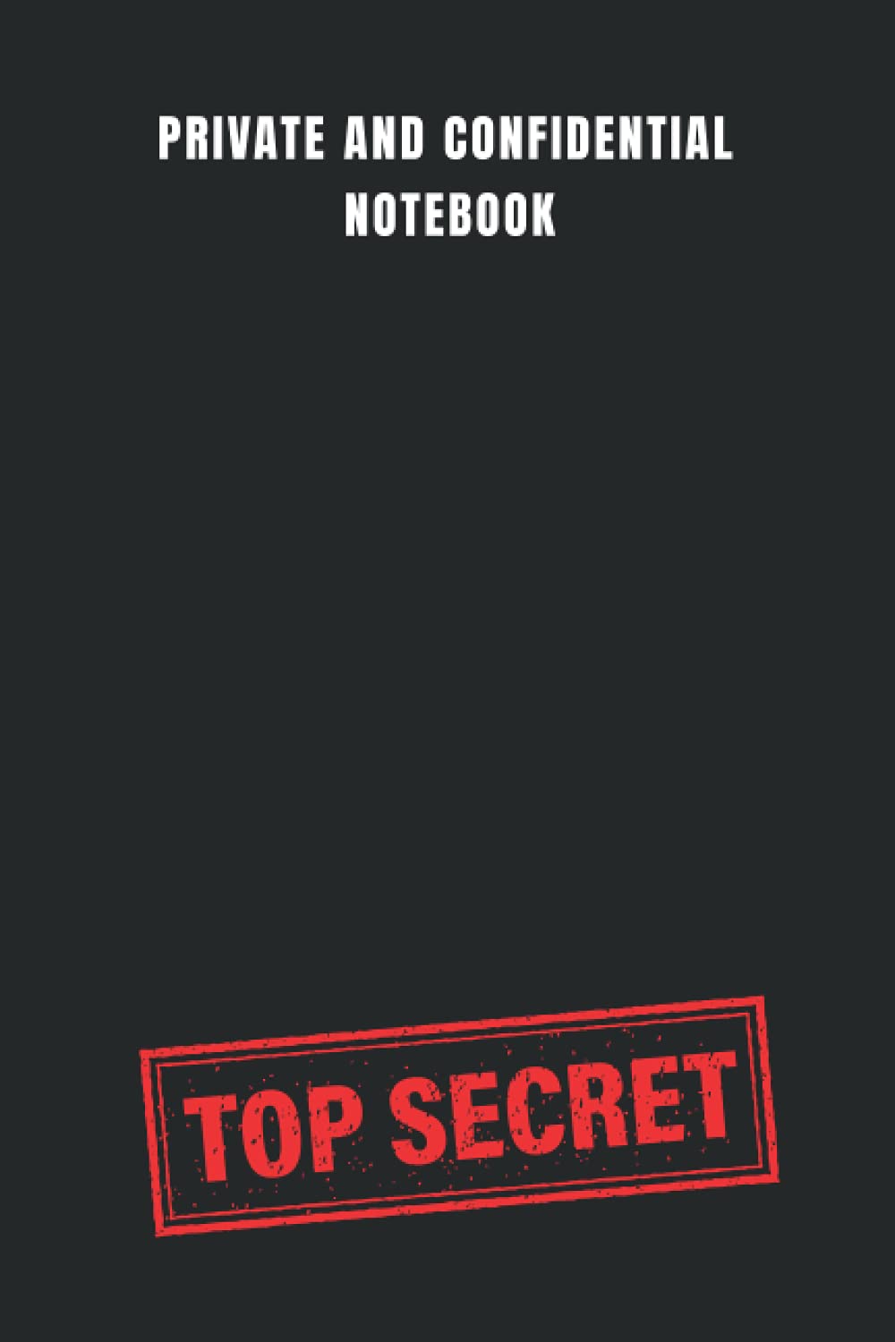 Private And Confidential Notebook Top Secret: Journal, Diary. Top Secret Spy Notebook 120 pages, lined pages spy notebook for boys and girls Composition book black matte cover