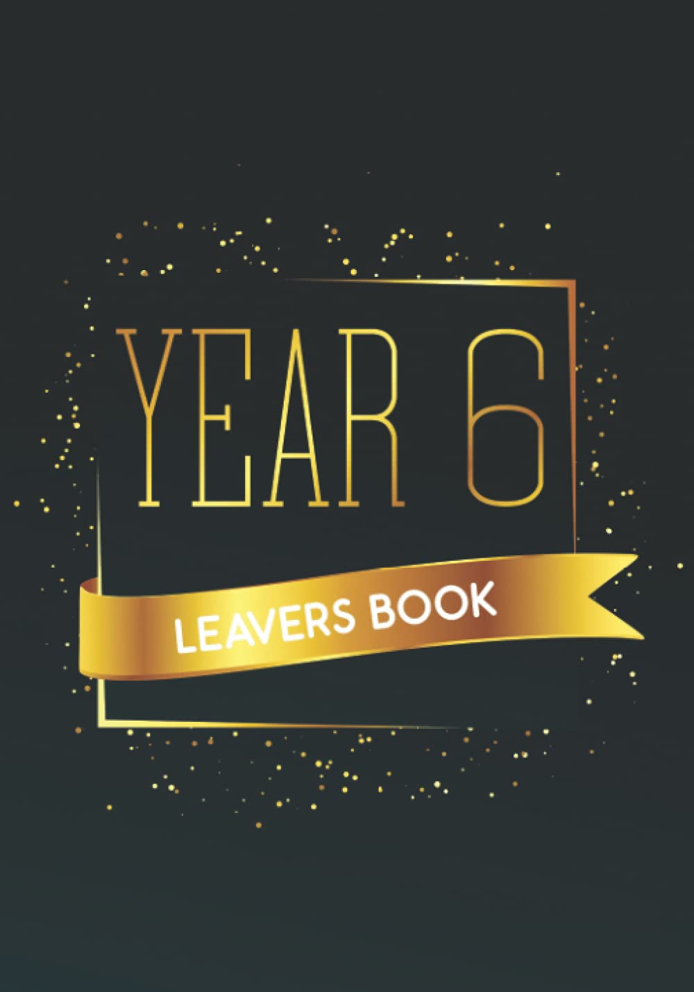 Leavers Book Year 6: Personalised Memory Keepsake To Record Name, Messages & End Of Primary School Memories - School Leavers Book Year 6 (Leaving Primary School Gifts)