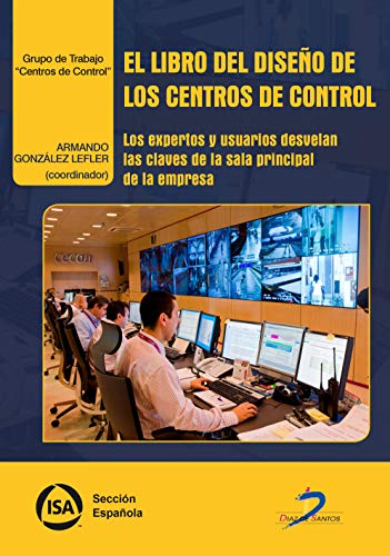 EL LIBRO DEL DISEÑO DE LOS CENTROS DE CONTROL: Los expertos y usuarios desvelan las claves de la sala principal de la empresa (SIN COLECCION)