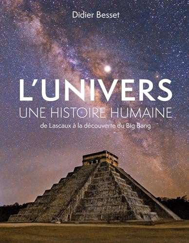 L'Univers, une histoire humaine: De Lascaux à la découverte du Big Bang