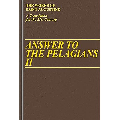 Answer to the Pelagians: Marriage and Desire, Answer to the Two Letters of the Pelagians, Answer to Julian: Pt. 2