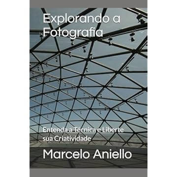 Capa do livro Explorando a Fotografia: Entenda a Técnica e Liberte sua Criatividade (Portuguese Edition)