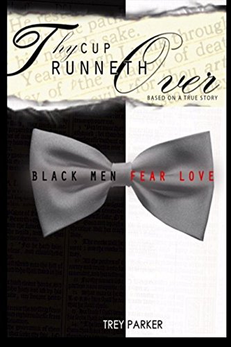 Thy Cup Runneth Over: Black Men Fear Love 1530281784 Book Cover