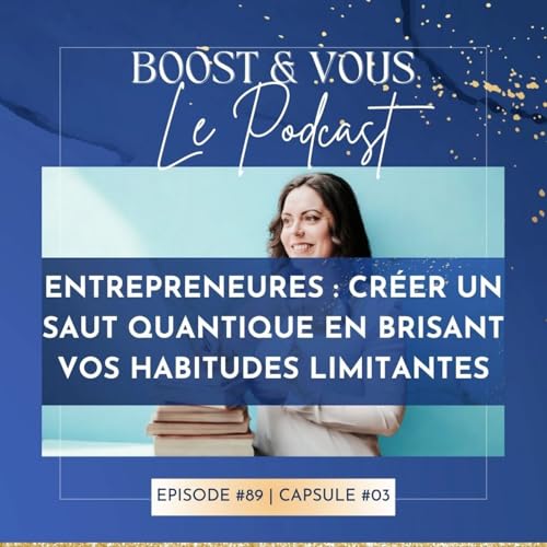 『#89 - Entrepreneures : créer un saut quantique vers vos objectifs en brisant vos habitudes limitantes』のカバーアート