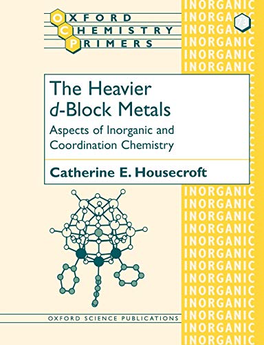 The Heavier d-Block Metals: Aspects of Inorganic and Coordination Chemistry (Oxford Chemistry Primers, 73)