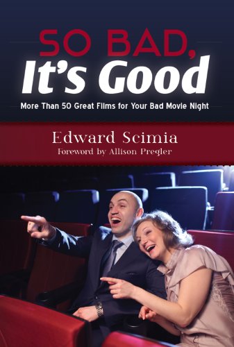 So Bad, It's Good: More Than 50 Great Films for Your Bad Movie Night So Bad, It's Good: More Than 50 Great Films for Your Bad Movie Night