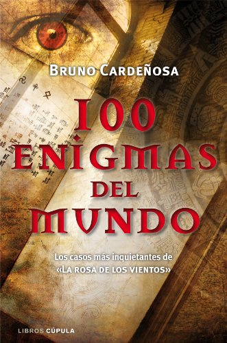 100 enigmas del mundo: Los casos más inquietantes de «La rosa de los vientos» (Enigmas y conspiraciones)
