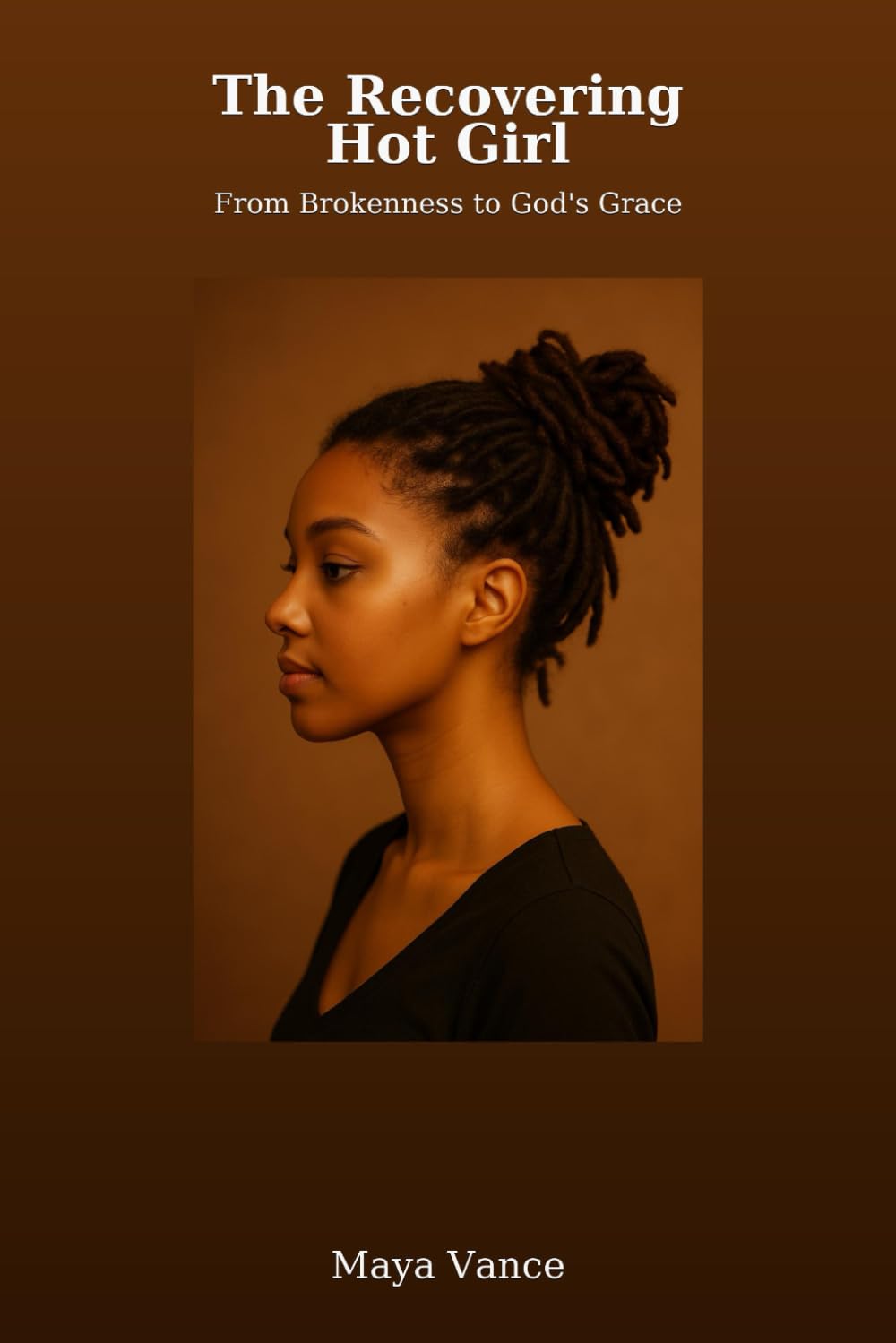 The Recovering Hot Girl: From Brokenness to God's Grace (Beauty for Ashes)