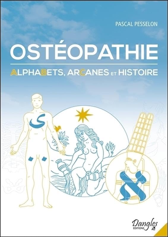 Ostéopathie - Alphabets, Arcanes et Histoire