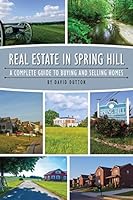 Real Estate in Spring Hill: The Complete Guide to Buying and Selling Homes 1514359944 Book Cover