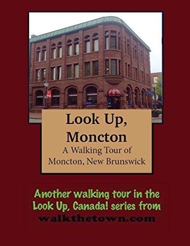 A Walking Tour of Moncton, New Brunswick (Look Up, Canada! series)