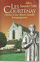 Les Courtenay: Destin D'Une Illustre Famille Bourguignonne 2704808457 Book Cover