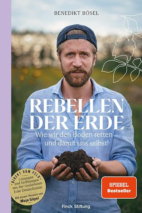 Rebellen der Erde: Wie wir den Boden retten – und damit uns selbst! – Mit einem Vorwort von Maja Göpel