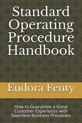 Standard Operating Procedure Handbook: How to Guarantee a Great Customer Experience with Seamless Business Processes