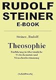 Theosophie.: Einführung in übersinnliche Weltanschauung und Menschenbestimmung.