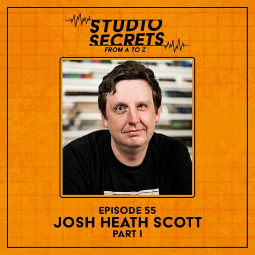 Studio Secrets A to Z - Josh Heath Scott - Part 1 - Bonus play