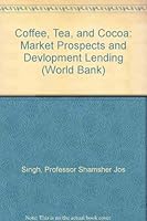 Coffee, Tea, and Cocoa: Market Prospects and Devlopment Lending (World Bank) 0801818699 Book Cover