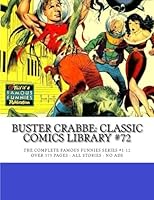 Buster Crabbe: Classic Comics Library #72: The Legendary TV and Movie Hero - The Complete Famous Funnies Series #1-12 - Over 375 Pages - All Stories - No Ads 1517579848 Book Cover