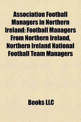 Association Football Managers in Northern Ireland: Football Managers from Northern Ireland, Northern Ireland National Football Team Managers