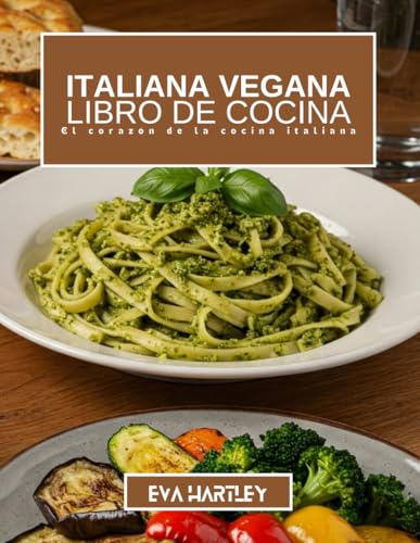 LIBRO DE COCINA ITALIANA VEGANA: El corazón de la cocina italiana