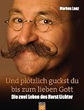 Und plötzlich guckst du bis zum lieben Gott: Die zwei Leben des Horst Lichter - Markus Lanz 