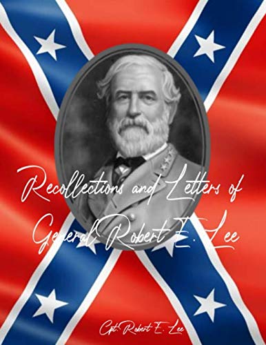 Recollections and Letters of General Robert E. Lee: Authorized Civil War Resources Edition
