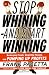 Stop Whining--and Start Winning: Recharging People, Re-Igniting Passion, and PUMPING UP Profits