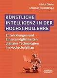 Künstliche Intelligenz in der Hochschullehre: Entwicklungen und Einsatzmöglichkeiten digitaler Technologien im Hochschulalltag