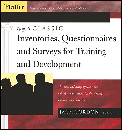 Pfeiffer's Classic Inventories, Questionnaires, and Surveys for Training and Development: The Most Enduring, Effective, and Valuable Assessments for Developing Managers and Leaders