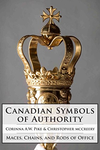 [Canadian Symbols of Authority: Maces, Chains & Rods of Office] (By: Corinna A. W. Pike) [published: July, 2011]