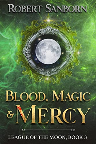 Blood, Magic, & Mercy: Book 3 - League of the Moon Series - Kindle ...