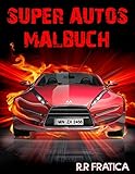 Super Autos Malbuch: Perfektes Geschenk für Kinder und Erwachsene, die Luxus-Sportfahrzeuge lieben