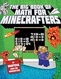 The Big Book of Math for Minecrafters: Adventures in Addition, Subtraction, Multiplication, & Division