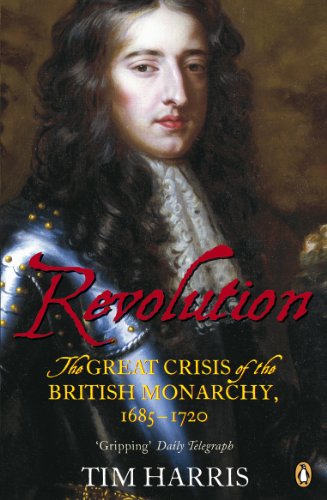 Télécharger Revolution: The Great Crisis of the British Monarchy, 1685-1720 (English Edition) PDF
