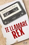 Te llamaré Rex (Narrativa Contemporánea)