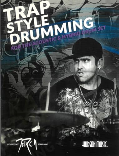 Traps Style Drumming: For the Acoustic and Hybrid Drum Set