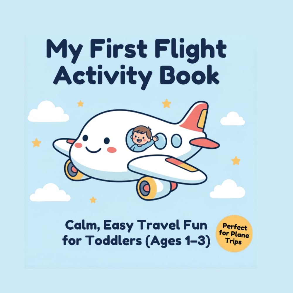 My First Flight Activity Book: Easy Airplane Activities, Coloring & Quiet Travel Fun for Ages 1–3 (Screen-Free Busy Book for Flights & Trips)