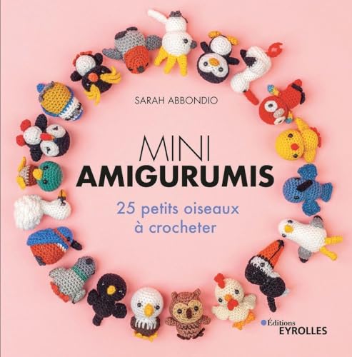 Mini amigurumis : 25 petits oiseaux &agrave; crocheter