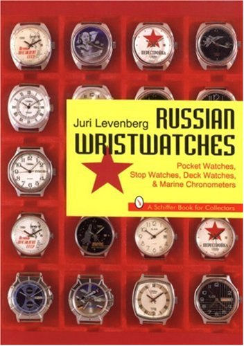 Russian Wristwatches: Pocket Watches, Stop Watches, Deck Watches & Marine Chronometers (A Schiffer Book for Collectors)