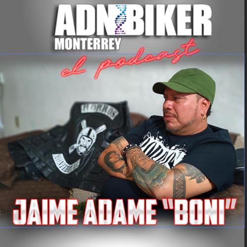 ADN BIKER MTY: CAPITULO 20 "Jaime Adame: Boni"