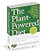 The Plant-Powered Diet: The Lifelong Eating Plan for Achieving Optimal Health, Beginning Today