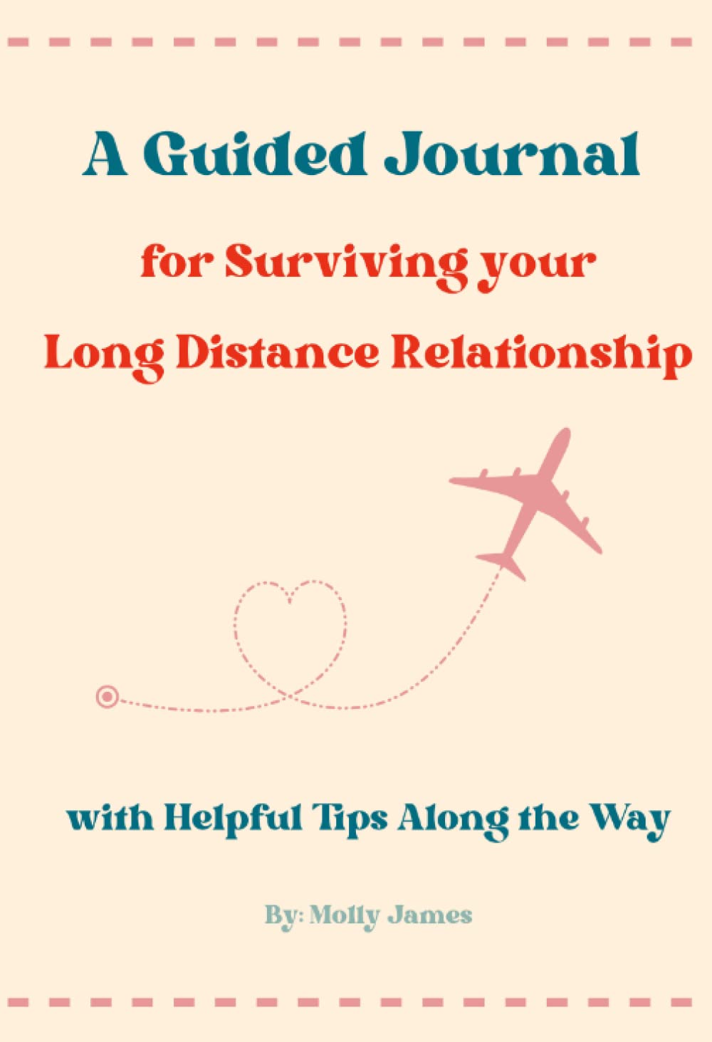 A Guided Journal for Surviving your Long Distance Relationship: With Helpful Tips Along the Way
