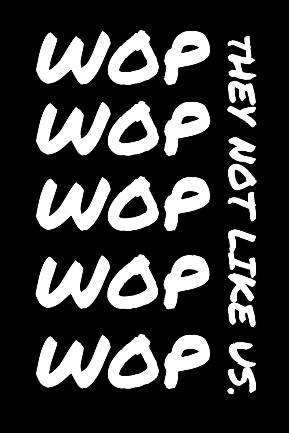 They Not Like Us: WOP WOP WOP WOP WOP